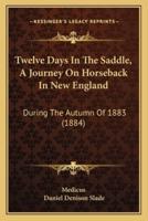 Twelve Days In The Saddle, A Journey On Horseback In New England