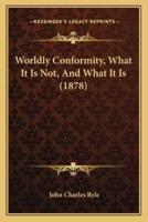 Worldly Conformity, What It Is Not, And What It Is (1878)