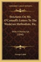 Strictures On Mr. O'Connell's Letters To The Wesleyan Methodists, Etc.