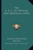 The A. B. C. Of Options And Arbitrage (1904)