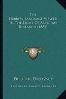The Hebrew Language Viewed In The Light Of Assyrian Research (1883)