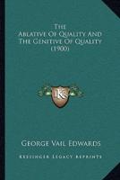 The Ablative Of Quality And The Genitive Of Quality (1900)