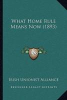 What Home Rule Means Now (1893)