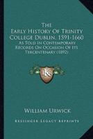 The Early History Of Trinity College Dublin, 1591-1660