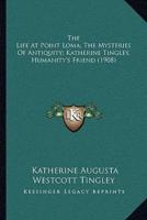 The Life at Point Loma; The Mysteries of Antiquity; Katherine Tingley, Humanity's Friend