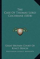The Case Of Thomas Lord Cochrane (1814)