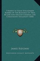 Tyranny In India! Englishmen Robbed Of The Blessings Of Trial By Jury And English Criminal Law, Christianity Insulted!!! (1850)