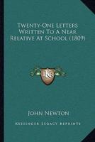 Twenty-One Letters Written To A Near Relative At School (1809)