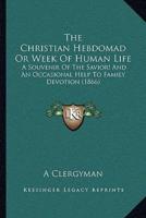 The Christian Hebdomad Or Week Of Human Life