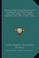 Travels In The Countries Between Alexandria And Paraetonium, The Lybian Desert, Siwa, Egypt, Palestine, And Syria, In 1821 (1822)