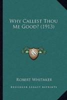 Why Callest Thou Me Good? (1913)