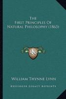 The First Principles Of Natural Philosophy (1863)