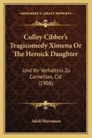 Colley Cibber's Tragicomedy Ximena Or The Heroick Daughter