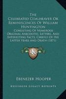 The Celebrated Coalheaver Or Reminiscences Of William Huntington
