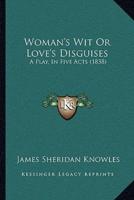 Woman's Wit Or Love's Disguises
