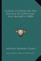 School Lectures On The Electra Of Sophocles And Macbeth (1880)