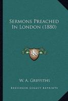 Sermons Preached In London (1880)