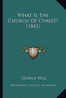 What Is The Church Of Christ? (1843)
