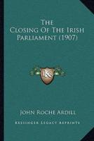 The Closing Of The Irish Parliament (1907)