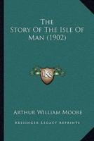 The Story Of The Isle Of Man (1902)