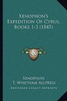 Xenophon's Expedition Of Cyrus, Books 1-3 (1845)