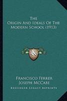 The Origin And Ideals Of The Modern School (1913)