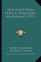 Selections From Peter K. Rosegger's Waldheimat (1912)