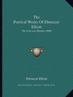 The Poetical Works Of Ebenezer Elliott