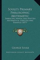 Soule's Primary Philosophic Arithmetic