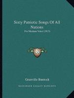 Sixty Patriotic Songs Of All Nations