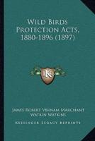 Wild Birds Protection Acts, 1880-1896 (1897)