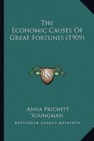 The Economic Causes Of Great Fortunes (1909)