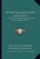 What Billingsgate Thought