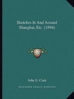 Sketches In And Around Shanghai, Etc. (1894)