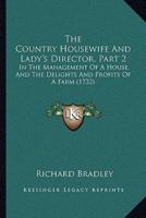 The Country Housewife and Lady's Director, Part 2 the Country Housewife and Lady's Director, Part 2