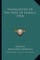 Translations Of The Odes Of Horace (1904)