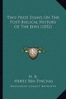 Two Prize Essays On The Post-Biblical History Of The Jews (1852)