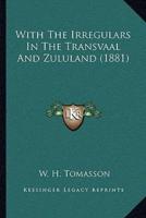 With The Irregulars In The Transvaal And Zululand (1881)