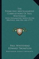 The Poems And Miscellaneous Compositions Of Paul Whitehead