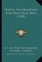 Useful Information For Practical Men (1908)