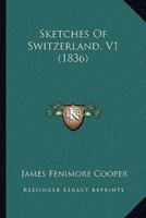 Sketches Of Switzerland, V1 (1836)