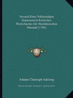 Versuch Eines Vollstandigen Grammatisch-Kritischen Worterbuches Der Hochdeutschen Mundart (1786)