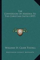 The Conversion Of Armenia To The Christian Faith (1897)