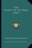 The Plants Of The Bible (1885)