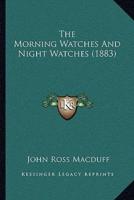 The Morning Watches And Night Watches (1883)