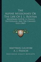 The Alpine Missionary Or The Life Of J. L. Rostan