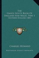 The Handy Route Book Of England And Wales, Part 1