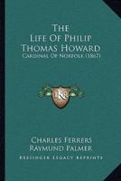 The Life Of Philip Thomas Howard