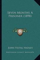 Seven Months A Prisoner (1898)