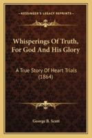 Whisperings Of Truth, For God And His Glory